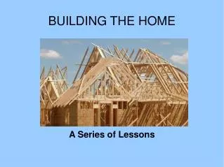 BUILDING THE HOME
