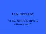 PAIN JEOPARDY - slide 1