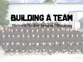 BUILDING A TEAM National Hockey League Officiating