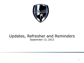 Updates, Refresher and Reminders September 13, 2012