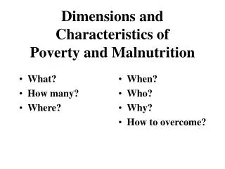 Dimensions and Characteristics of Poverty and Malnutrition
