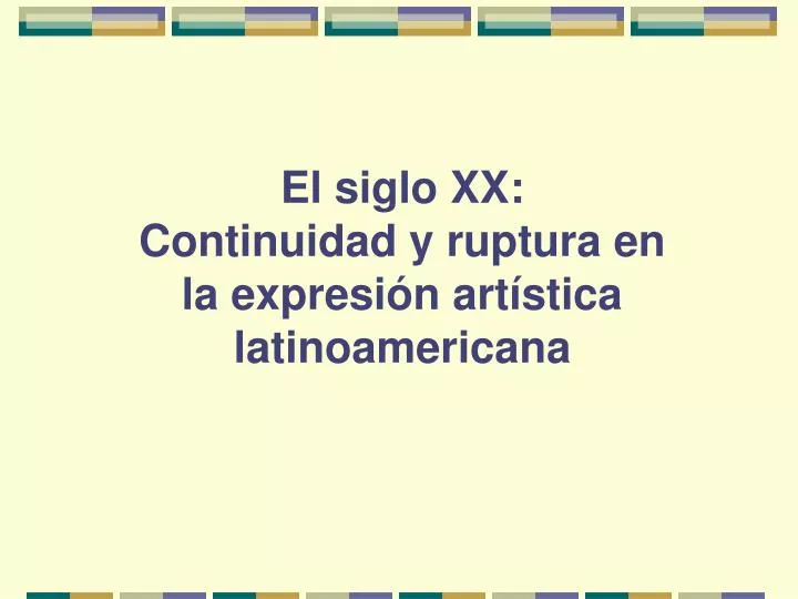 el siglo xx continuidad y ruptura en la expresi n art stica latinoamericana