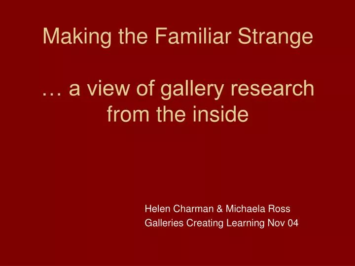 making the familiar strange a view of gallery research from the inside