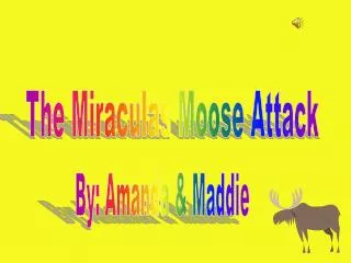 The Miraculas Moose Attack