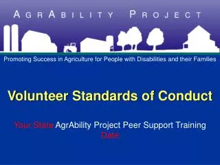 Volunteer Standards of Conduct Your State AgrAbility Project Peer Support Training Date