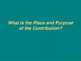 What Is the Place and Purpose of the Contribution?