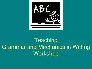 Teaching Grammar and Mechanics in Writing Workshop