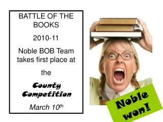 BATTLE OF THE BOOKS 2010-11 Noble BOB Team takes first place at the County Competition March 10 th