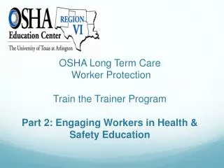 OSHA Long Term Care Worker Protection Train the Trainer Program Part 2: Engaging Workers in Health &amp; Safety Educati