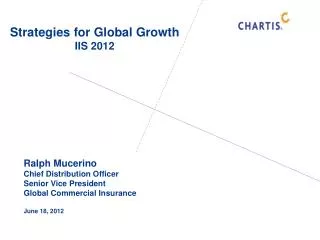 Ralph Mucerino Chief Distribution Officer Senior Vice President Global Commercial Insurance June 18, 2012