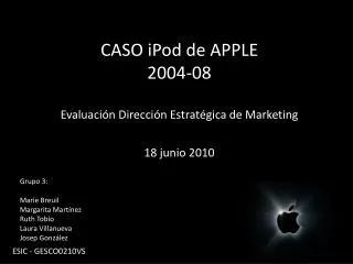 CASO iPod de APPLE 2004-08 Evaluación Dirección Estratégica de Marketing 18 junio 2010