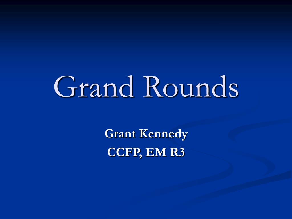 Gs Grand Rounds PPT - Grand Rounds PowerPoint Presentation, free download - ID:1390738