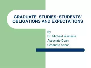 GRADUATE STUDIES: STUDENTS’ OBLIGATIONS AND EXPECTATIONS