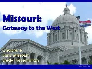 Missouri: Gateway to the West Chapter 6 Early Missouri Study Presentation