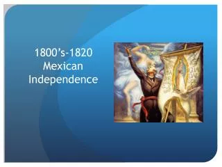 1800’s-1820 Mexican Independence