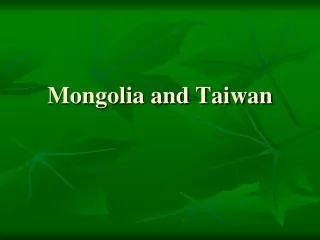 Mongolia and Taiwan