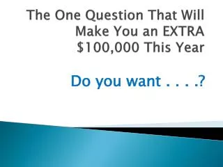 The One Question That Will Make You an EXTRA $100,000 This Year