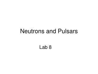 Neutrons and Pulsars