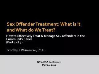How to Effectively Treat &amp; Manage Sex Offenders in the Community Series (Part 1 of 3) Timothy J. Wisniewski, Ph.D.