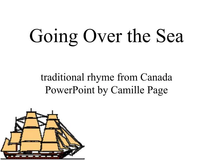 going over the sea traditional rhyme from canada powerpoint by camille page