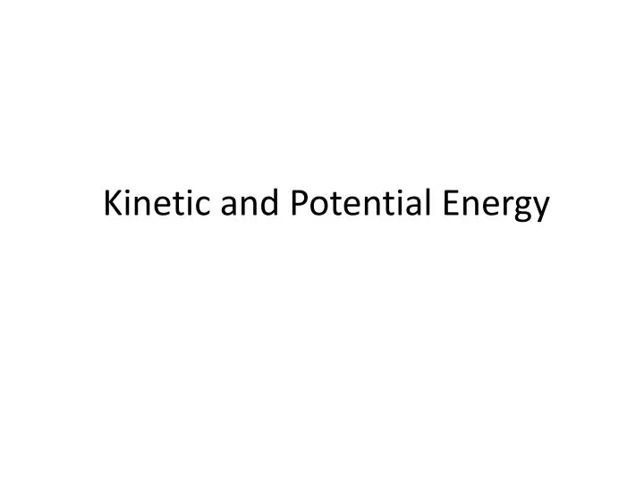 kinetic and p otential energy