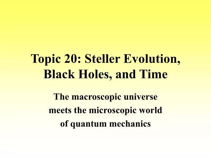 topic 20 steller evolution black holes and time