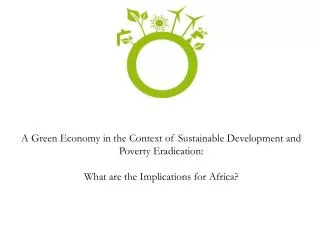 A Green Economy in the Context of Sustainable Development and Poverty Eradication: What are the Implications for Africa?