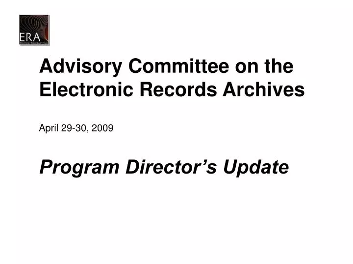 advisory committee on the electronic records archives april 29 30 2009 program director s update