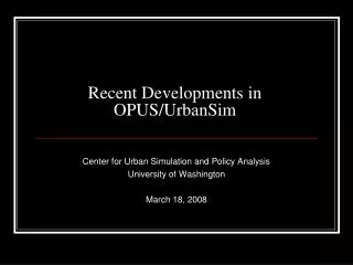 Recent Developments in OPUS/UrbanSim
