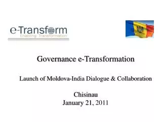 Governance e-Transformation Launch of Moldova-India Dialogue &amp; Collaboration Chisinau January 21, 2011