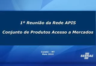 1º Reunião da Rede APIS Conjunto de Produtos Acesso a Mercados