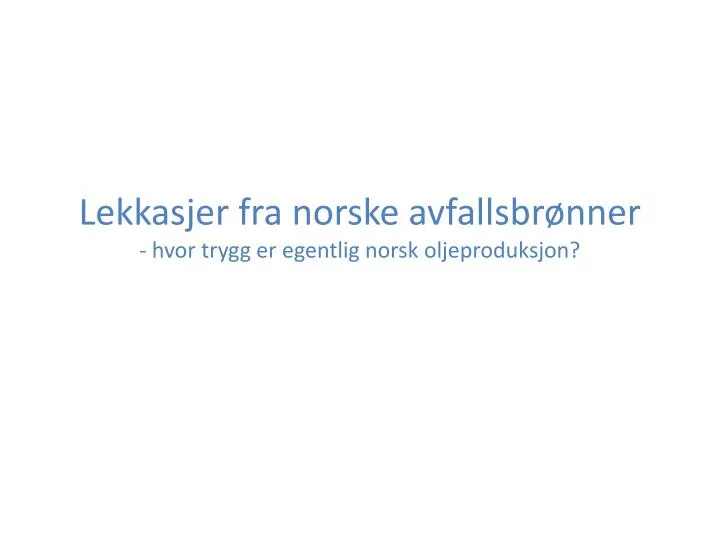 lekkasjer fra norske avfallsbr nner hvor trygg er egentlig norsk oljeproduksjon