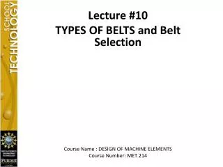 Lecture #10 TYPES OF BELTS and Belt Selection Course Name : DESIGN OF MACHINE ELEMENTS Course Number: MET 214