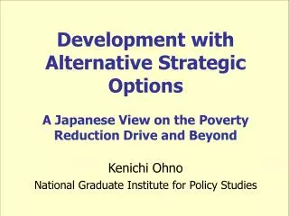 Development with Alternative Strategic Options A Japanese View on the Poverty Reduction Drive and Beyond