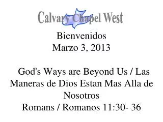 Bienvenidos Marzo 3, 2013 God's Ways are Beyond Us / Las Maneras de Dios Estan Mas Alla de Nosotros Romans / Romanos 11: