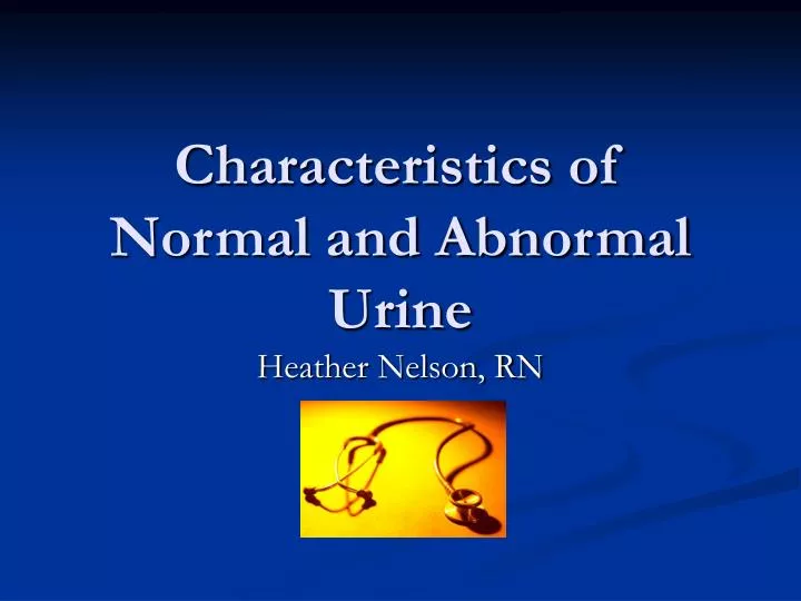 characteristics of normal and abnormal urine