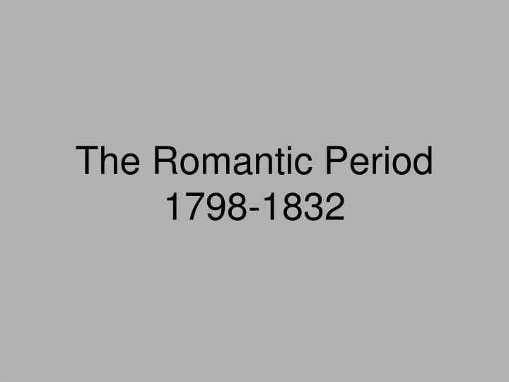 the romantic period 1798 1832