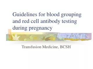 Guidelines for blood grouping and red cell antibody testing during pregnancy