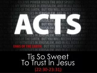 Tis So Sweet To Trust In Jesus (22:30-23:31)