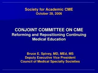 Society for Academic CME October 28, 2006 CONJOINT COMMITTEE ON CME Reforming and Repositioning Continuing Medical Educa
