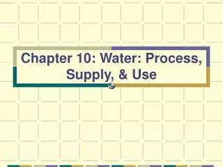 Chapter 10: Water: Process, Supply, &amp; Use