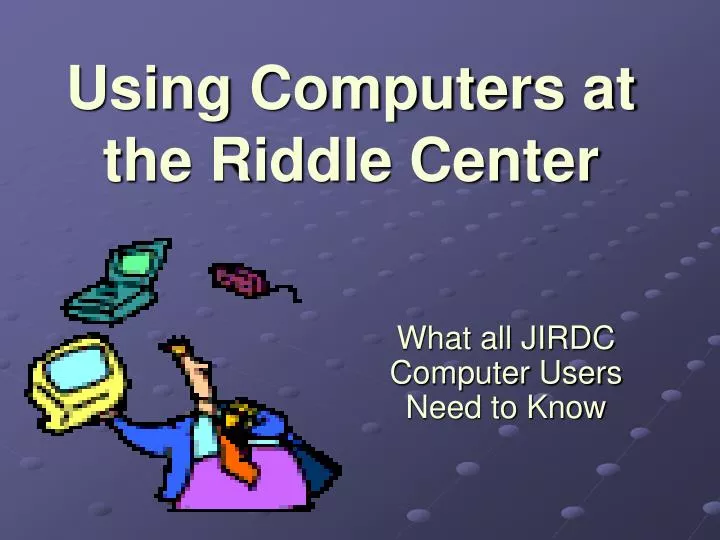 using computers at the riddle center