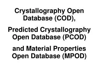 Crystallography Open Database (COD), Predicted Crystallography Open Database (PCOD) and Material Properties Open Datab