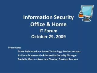Information Security Office &amp; Home IT Forum October 29, 2009