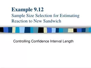 Example 9.12 Sample Size Selection for Estimating Reaction to New Sandwich