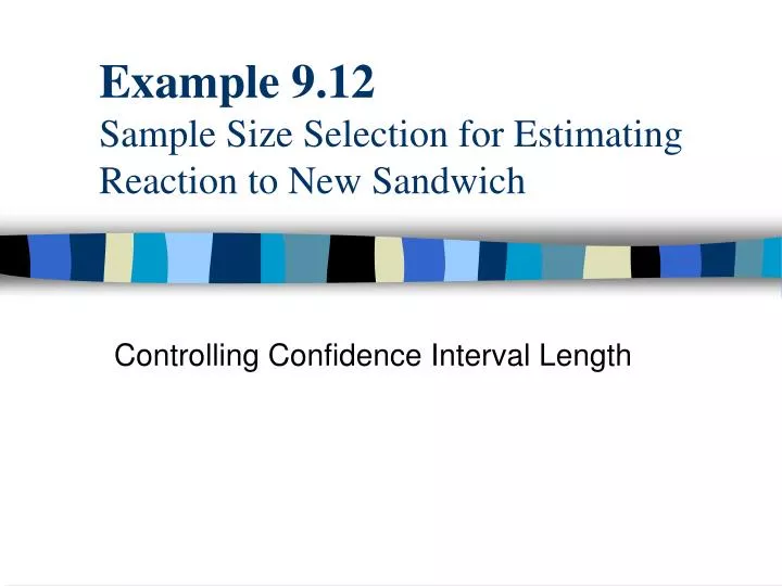 example 9 12 sample size selection for estimating reaction to new sandwich