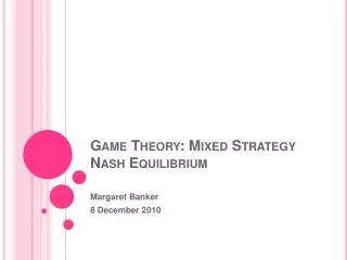 Game Theory: Mixed Strategy Nash Equilibrium