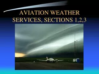 AVIATION WEATHER SERVICES, SECTIONS 1,2,3