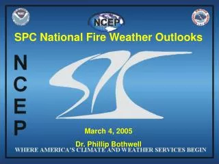 SPC National Fire Weather Outlooks March 4, 2005 Dr. Phillip Bothwell