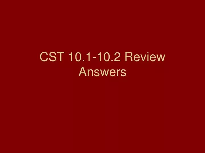 cst 10 1 10 2 review answers
